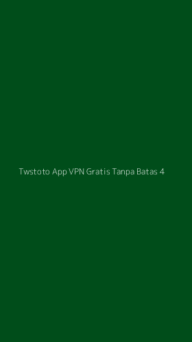 Tampilan Antarmuka Aplikasi Twstoto App Vpn Gratis Tanpa Batas - 4