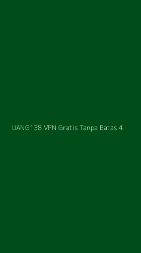 Tampilan Antarmuka Aplikasi Uang138 Vpn Gratis Tanpa Batas - 4