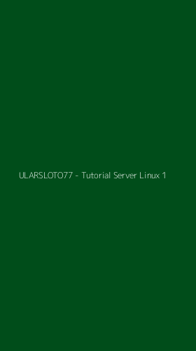 Tampilan Antarmuka Aplikasi ULARSLOTO77 - Tutorial Server Linux - 1