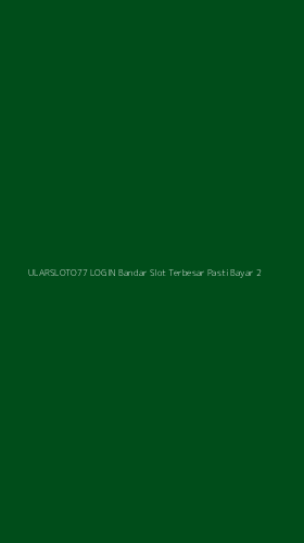 Tampilan Antarmuka Aplikasi Ularsloto77 Login Bandar Slot Terbesar Pasti Bayar - 2