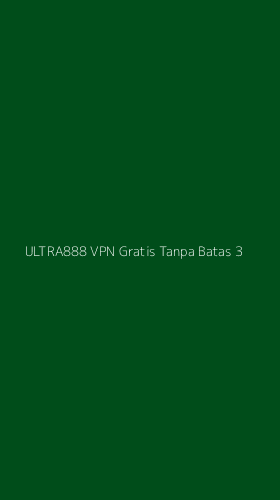 Tampilan Antarmuka Aplikasi Ultra888 Vpn Gratis Tanpa Batas - 3