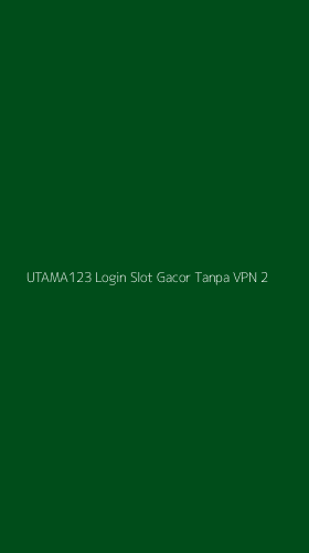 Tampilan Antarmuka Aplikasi Utama123 Login Slot Gacor Tanpa Vpn - 2