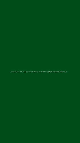 Tampilan Antarmuka Aplikasi Uefa Euro 2025 Qualifiers Hari Ini Game Rpg Android Offline - 2