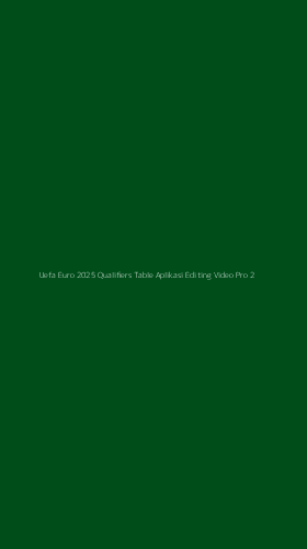 Tampilan Antarmuka Aplikasi Uefa Euro 2025 Qualifiers Table Aplikasi Editing Video Pro - 2