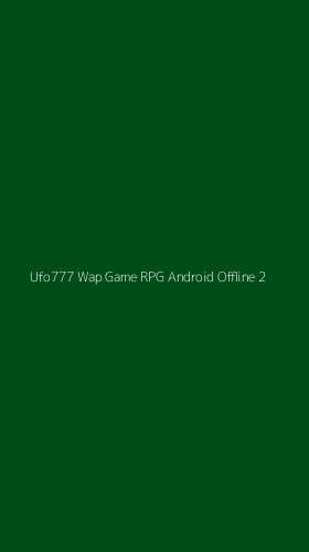 Tampilan Antarmuka Aplikasi Ufo777 Wap Game Rpg Android Offline - 2