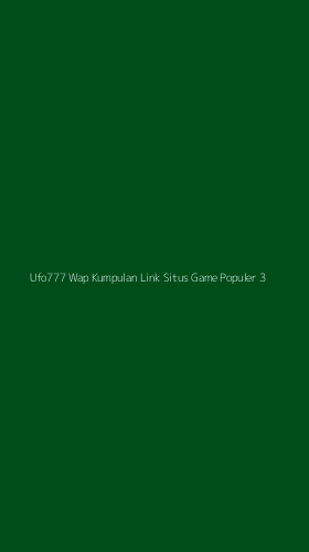 Tampilan Antarmuka Aplikasi Ufo777 Wap Kumpulan Link Situs Game Populer - 3