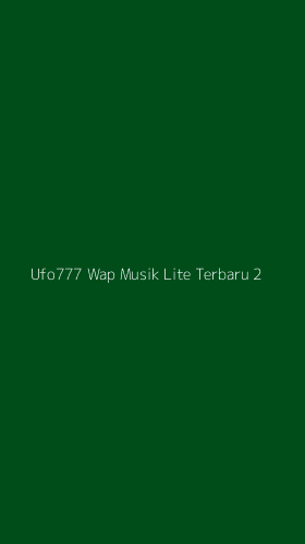Tampilan Antarmuka Aplikasi Ufo777 Wap Musik Lite Terbaru - 2