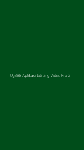Tampilan Antarmuka Aplikasi Ug888 Aplikasi Editing Video Pro - 2