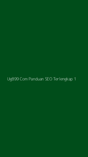Tampilan Antarmuka Aplikasi Ug899 Com Panduan Seo Terlengkap - 1