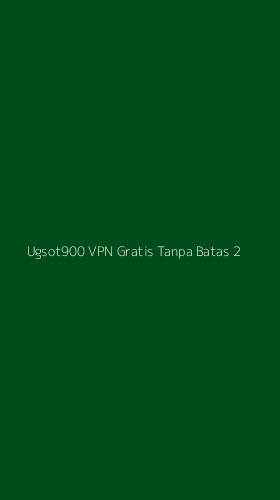 Tampilan Antarmuka Aplikasi Ugsot900 Vpn Gratis Tanpa Batas - 2