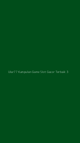 Tampilan Antarmuka Aplikasi Ular77 Kumpulan Game Slot Gacor Terbaik - 3