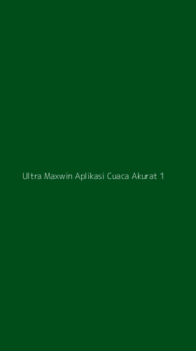 Tampilan Antarmuka Aplikasi Ultra Maxwin Aplikasi Cuaca Akurat - 1