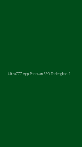 Tampilan Antarmuka Aplikasi Ultra777 App Panduan Seo Terlengkap - 1