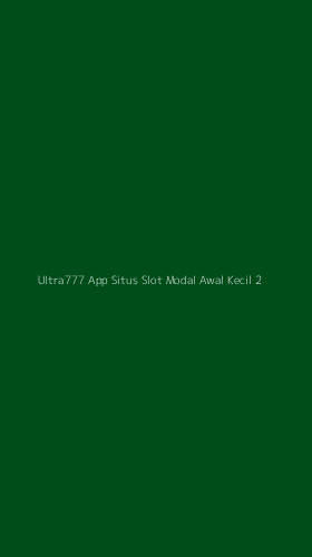 Tampilan Antarmuka Aplikasi Ultra777 App Situs Slot Modal Awal Kecil - 2