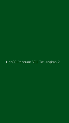 Tampilan Antarmuka Aplikasi Uph88 Panduan Seo Terlengkap - 2