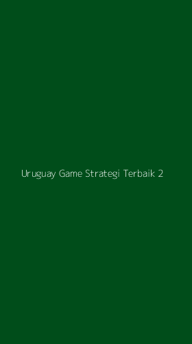 Tampilan Antarmuka Aplikasi Uruguay Game Strategi Terbaik - 2