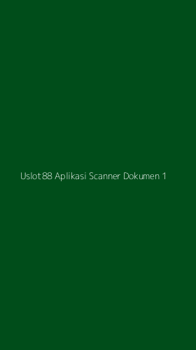 Tampilan Antarmuka Aplikasi Uslot88 Aplikasi Scanner Dokumen - 1