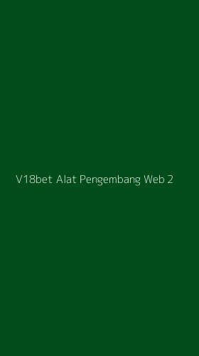 Tampilan Antarmuka Aplikasi V18bet Alat Pengembang Web - 2