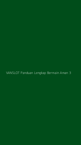 Tampilan Antarmuka Aplikasi Vanslot Panduan Lengkap Bermain Aman - 3