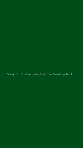 Tampilan Antarmuka Aplikasi Vegas388 Slot Kumpulan Link Situs Game Populer - 3