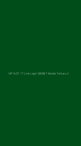 Tampilan Antarmuka Aplikasi Vip Slot 77 Link Login Sbobet Mobile Terbaru - 2
