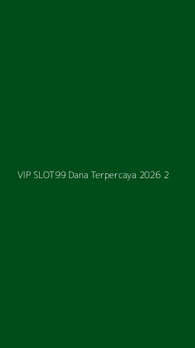 Tampilan Antarmuka Aplikasi Vip Slot99 Dana Terpercaya 2026 - 2