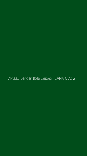 Tampilan Antarmuka Aplikasi Vip333 Bandar Bola Deposit Dana Ovo - 2
