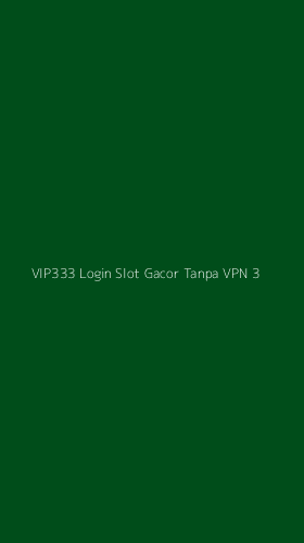 Tampilan Antarmuka Aplikasi Vip333 Login Slot Gacor Tanpa Vpn - 3