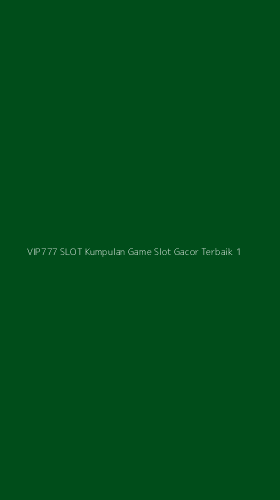 Tampilan Antarmuka Aplikasi Vip777 Slot Kumpulan Game Slot Gacor Terbaik - 1
