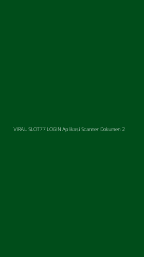 Tampilan Antarmuka Aplikasi Viral Slot77 Login Aplikasi Scanner Dokumen - 2