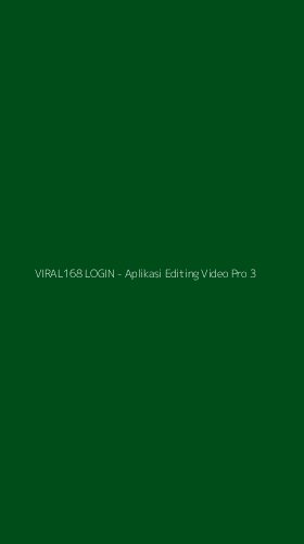 Tampilan Antarmuka Aplikasi VIRAL168 LOGIN - Aplikasi Editing Video Pro - 3