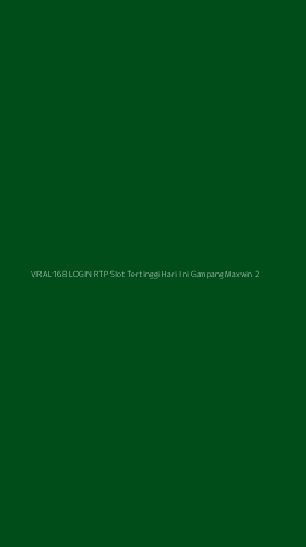 Tampilan Antarmuka Aplikasi Viral168 Login Rtp Slot Tertinggi Hari Ini Gampang Maxwin - 2