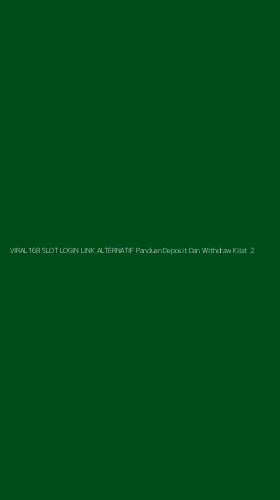 Tampilan Antarmuka Aplikasi Viral168 Slot Login Link Alternatif Panduan Deposit Dan Withdraw Kilat - 2