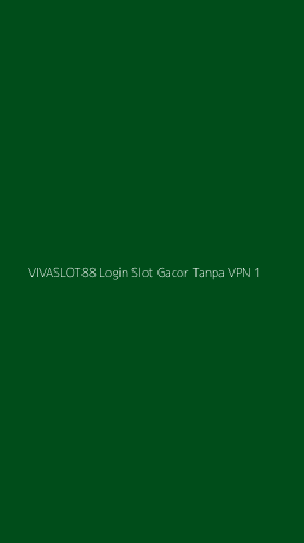 Tampilan Antarmuka Aplikasi Vivaslot88 Login Slot Gacor Tanpa Vpn - 1