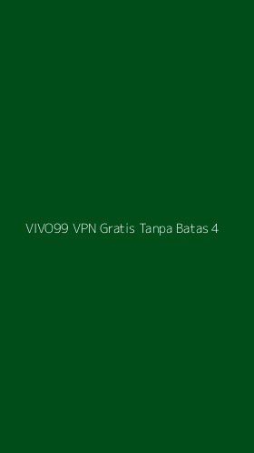 Tampilan Antarmuka Aplikasi Vivo99 Vpn Gratis Tanpa Batas - 4