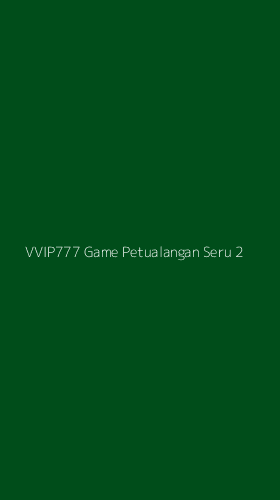 Tampilan Antarmuka Aplikasi Vvip777 Game Petualangan Seru - 2