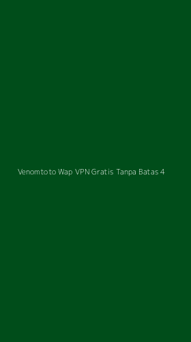 Tampilan Antarmuka Aplikasi Venomtoto Wap Vpn Gratis Tanpa Batas - 4