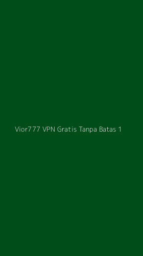 Tampilan Antarmuka Aplikasi Vior777 Vpn Gratis Tanpa Batas - 1