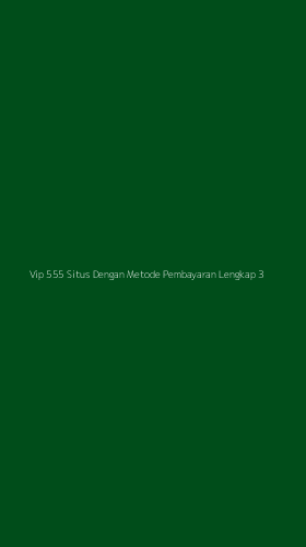 Tampilan Antarmuka Aplikasi Vip 555 Situs Dengan Metode Pembayaran Lengkap - 3