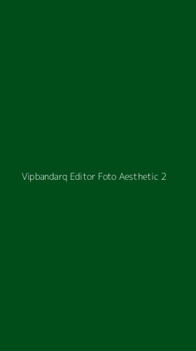 Tampilan Antarmuka Aplikasi Vipbandarq Editor Foto Aesthetic - 2
