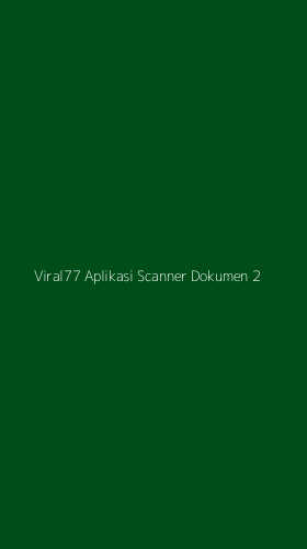 Tampilan Antarmuka Aplikasi Viral77 Aplikasi Scanner Dokumen - 2