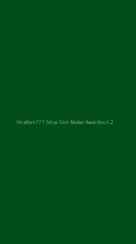 Tampilan Antarmuka Aplikasi Viralbet777 Situs Slot Modal Awal Kecil - 2