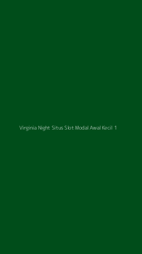 Tampilan Antarmuka Aplikasi Virginia Night Situs Slot Modal Awal Kecil - 1