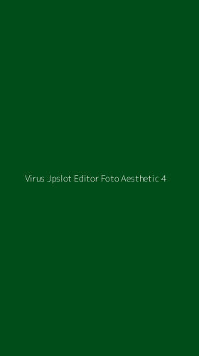 Tampilan Antarmuka Aplikasi Virus Jpslot Editor Foto Aesthetic - 4
