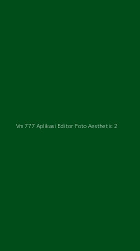 Tampilan Antarmuka Aplikasi Vm 777 Aplikasi Editor Foto Aesthetic - 2