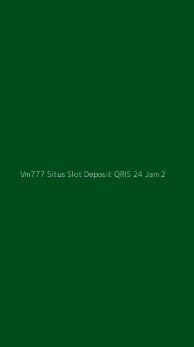 Tampilan Antarmuka Aplikasi Vm777 Situs Slot Deposit Qris 24 Jam - 2