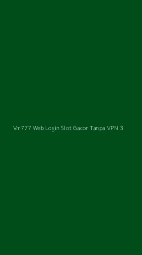 Tampilan Antarmuka Aplikasi Vm777 Web Login Slot Gacor Tanpa Vpn - 3