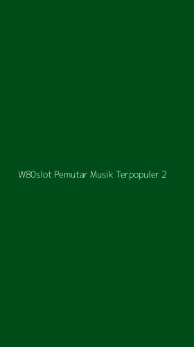 Tampilan Antarmuka Aplikasi W80slot Pemutar Musik Terpopuler - 2