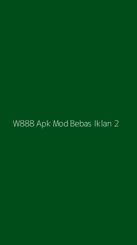 Tampilan Antarmuka Aplikasi W888 Apk Mod Bebas Iklan - 2