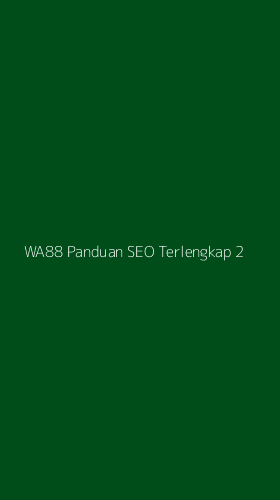 Tampilan Antarmuka Aplikasi Wa88 Panduan Seo Terlengkap - 2